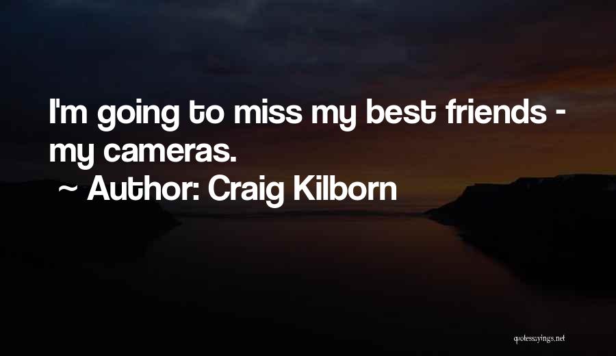 Best Friends I Will Miss You Quotes By Craig Kilborn
