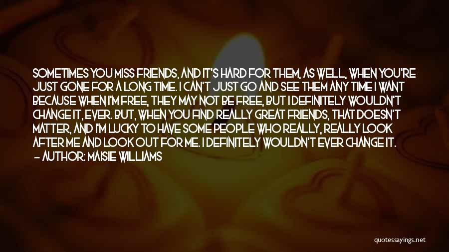 Best Friends I Will Miss You Quotes By Maisie Williams