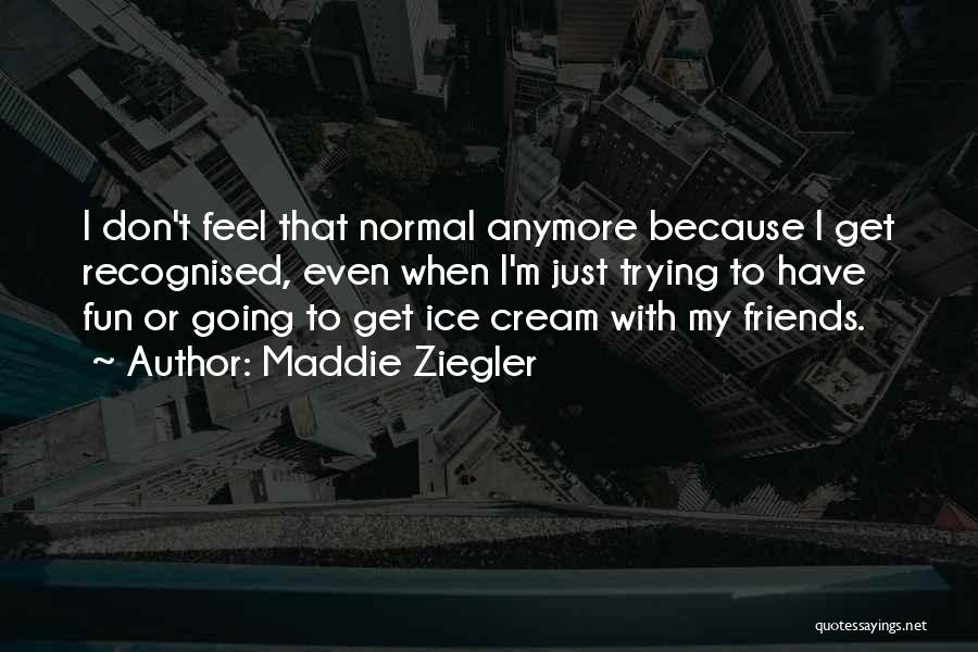 Best Friends Ice Cream Quotes By Maddie Ziegler