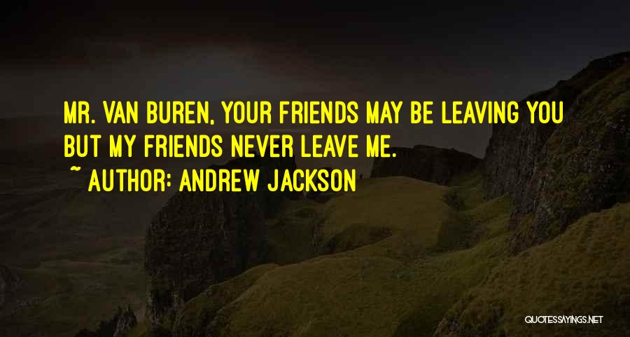 Best Friends Leaving Quotes By Andrew Jackson