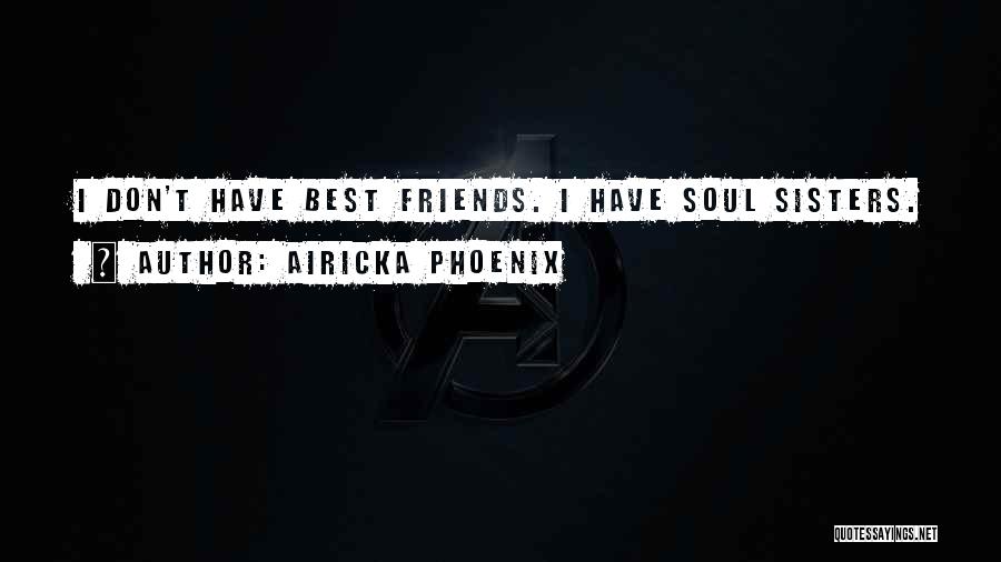 Best Friends Life Quotes By Airicka Phoenix