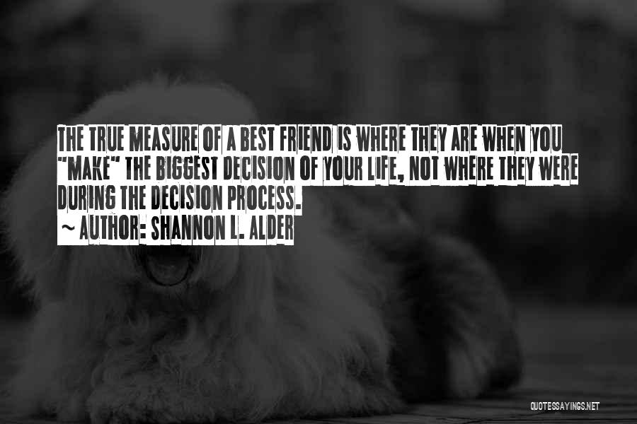 Best Friends Life Quotes By Shannon L. Alder