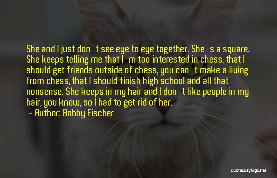 Best Friends Living Together Quotes By Bobby Fischer