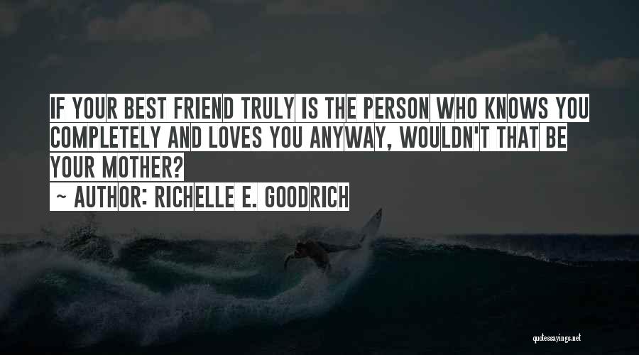 Best Friends Love You Quotes By Richelle E. Goodrich
