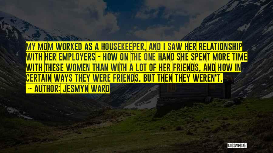 Best Friends Mom Quotes By Jesmyn Ward
