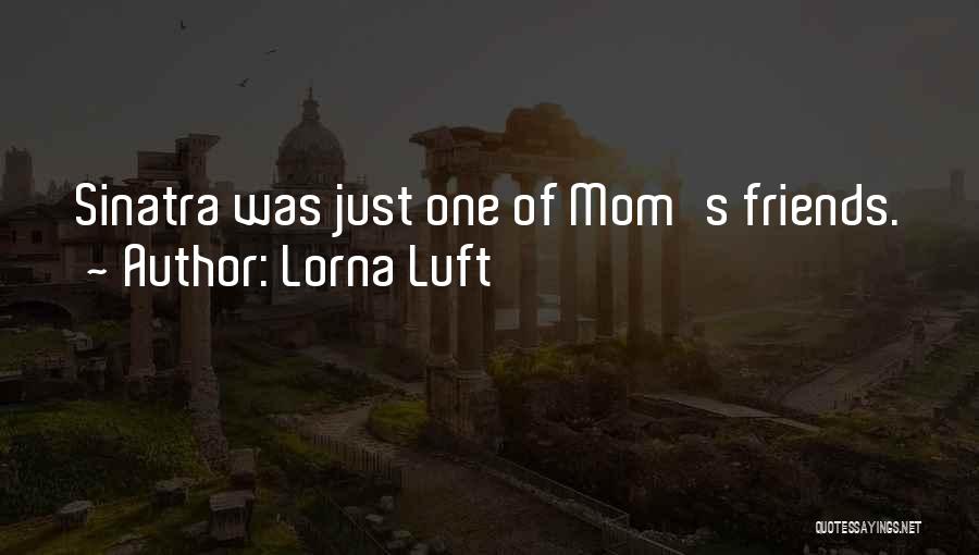 Best Friends Mom Quotes By Lorna Luft