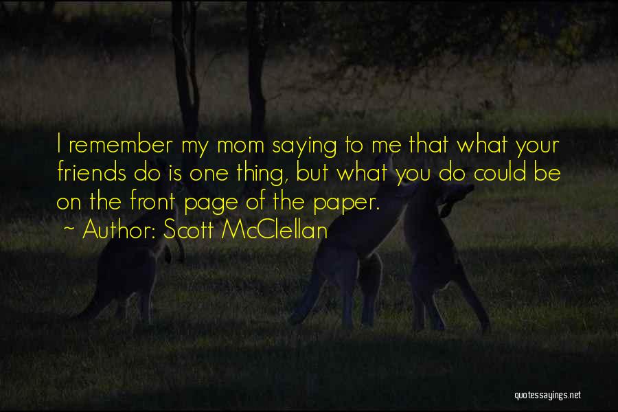 Best Friends Mom Quotes By Scott McClellan