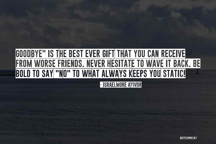 Best Friends Never Change Quotes By Israelmore Ayivor Best Friends Never Change Quotes By Israelmore Ayivor