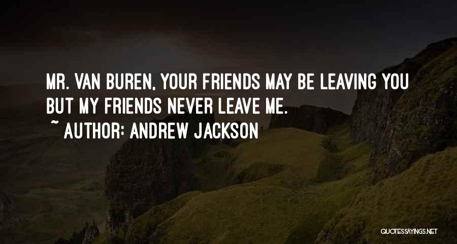 Best Friends Never Leave You Quotes By Andrew Jackson