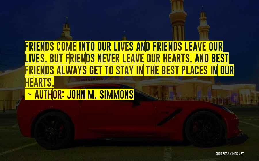 Best Friends Never Leave You Quotes By John M. Simmons