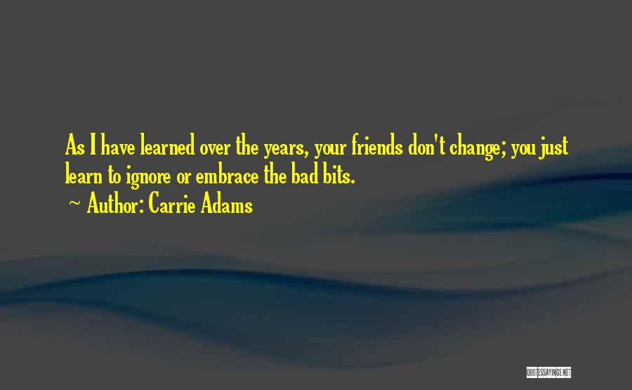 Best Friends Over The Years Quotes By Carrie Adams