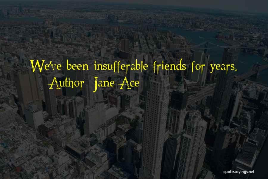 Best Friends Over The Years Quotes By Jane Ace