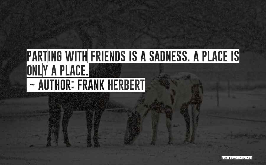 Best Friends Parting Quotes By Frank Herbert