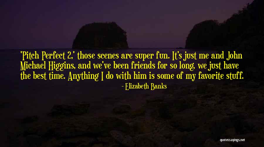 Best Friends Perfect Quotes By Elizabeth Banks