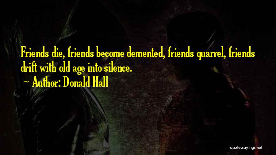 Best Friends Quarrel Quotes By Donald Hall