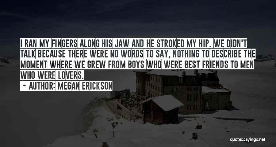 Best Friends Quotes By Megan Erickson