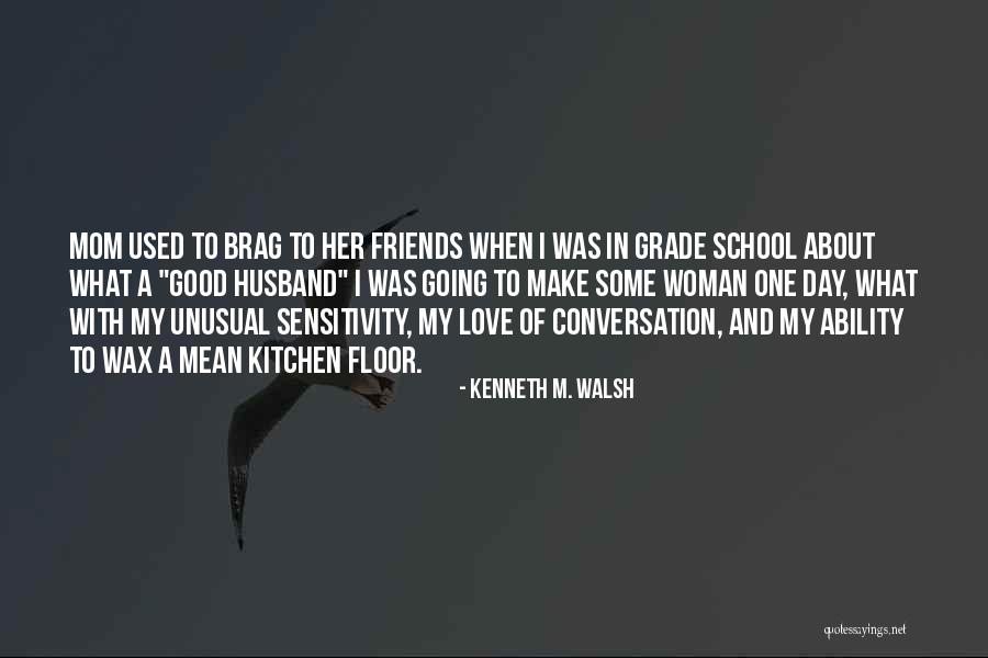 Best Friends Since Grade School Quotes By Kenneth M. Walsh