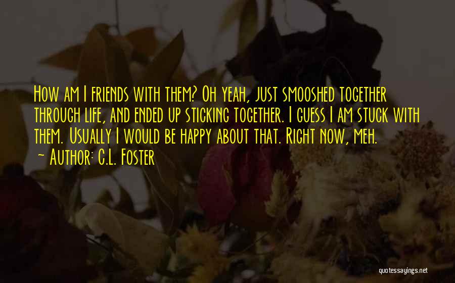 Best Friends Sticking Together Quotes By C.L. Foster