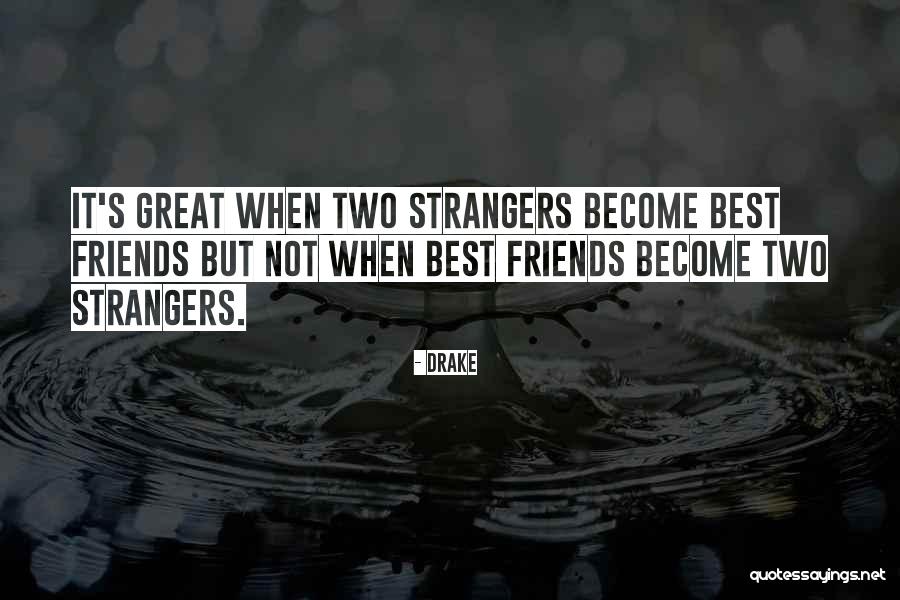 Best Friends Strangers Quotes By Drake Best Friends Strangers Quotes By Drake