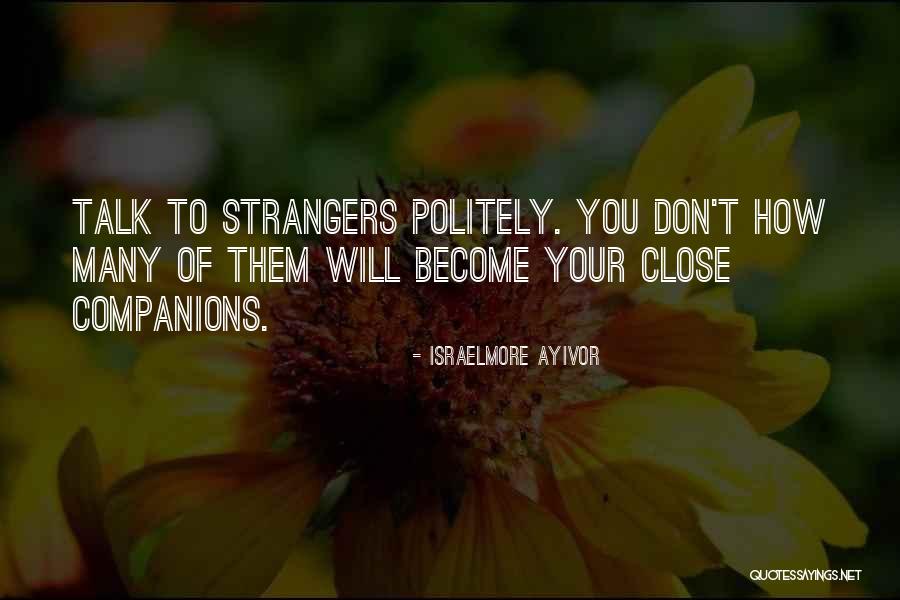 Best Friends Strangers Quotes By Israelmore Ayivor Best Friends Strangers Quotes By Israelmore Ayivor