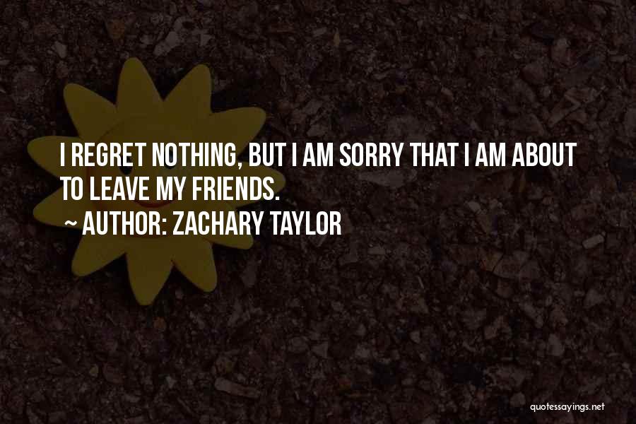 Best Friends That Leave You Quotes By Zachary Taylor