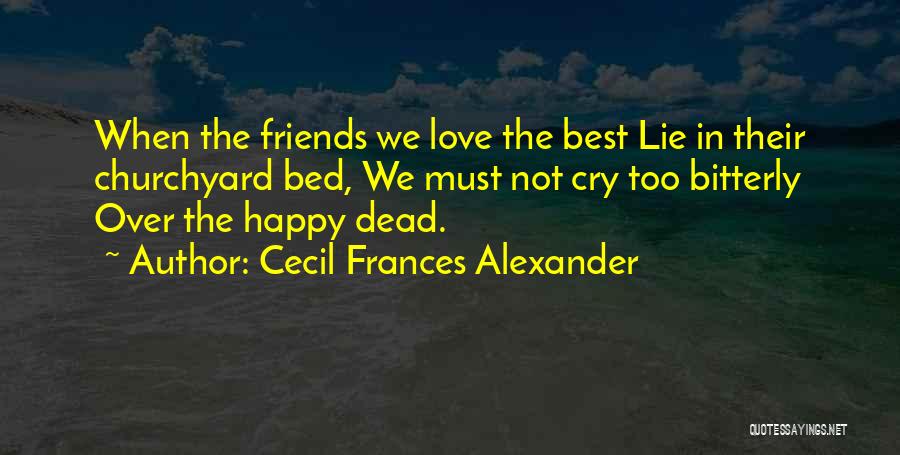 Best Friends That Lie Quotes By Cecil Frances Alexander