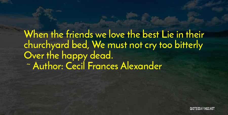 Best Friends That Lie To You Quotes By Cecil Frances Alexander