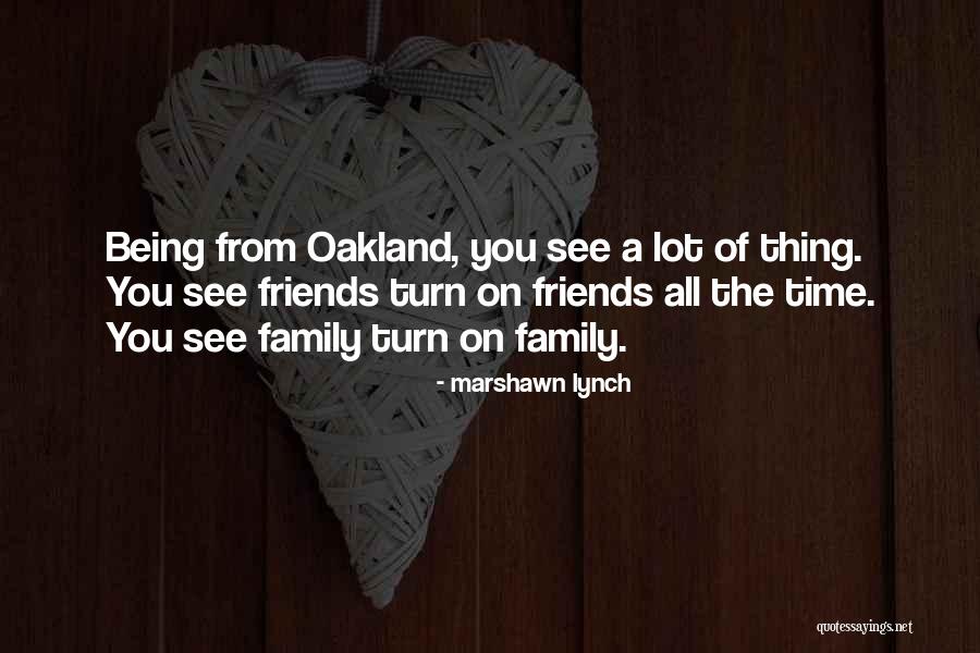 Best Friends Turn Into Family Quotes By Marshawn Lynch Best Friends Turn Into Family Quotes By Marshawn Lynch