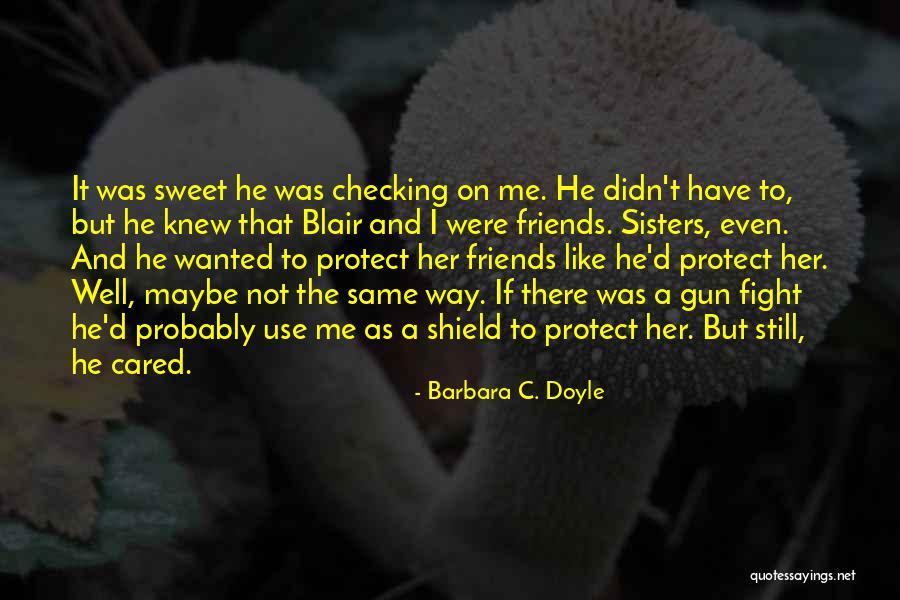 Best Friends Who Are Like Sisters Quotes By Barbara C. Doyle Best Friends Who Are Like Sisters Quotes By Barbara C. Doyle