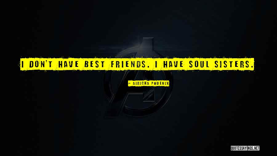 Best Friends Who Are Sisters Quotes By Airicka Phoenix Best Friends Who Are Sisters Quotes By Airicka Phoenix