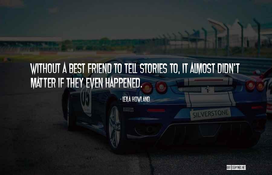Best Friendship Quotes By Leila Howland Best Friendship Quotes By Leila Howland