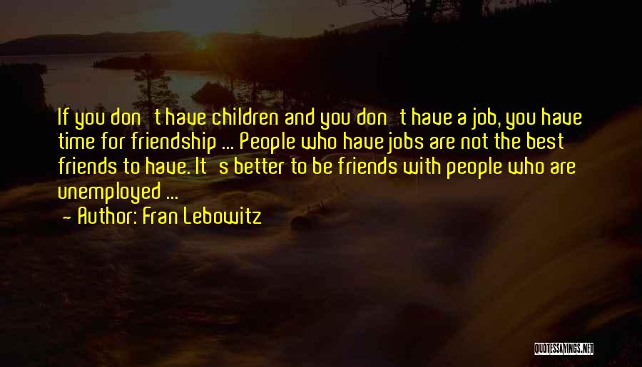 Best Friendship Time Quotes By Fran Lebowitz