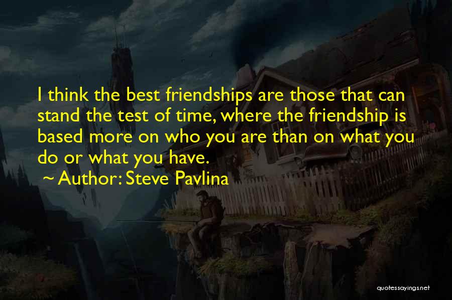Best Friendship Time Quotes By Steve Pavlina