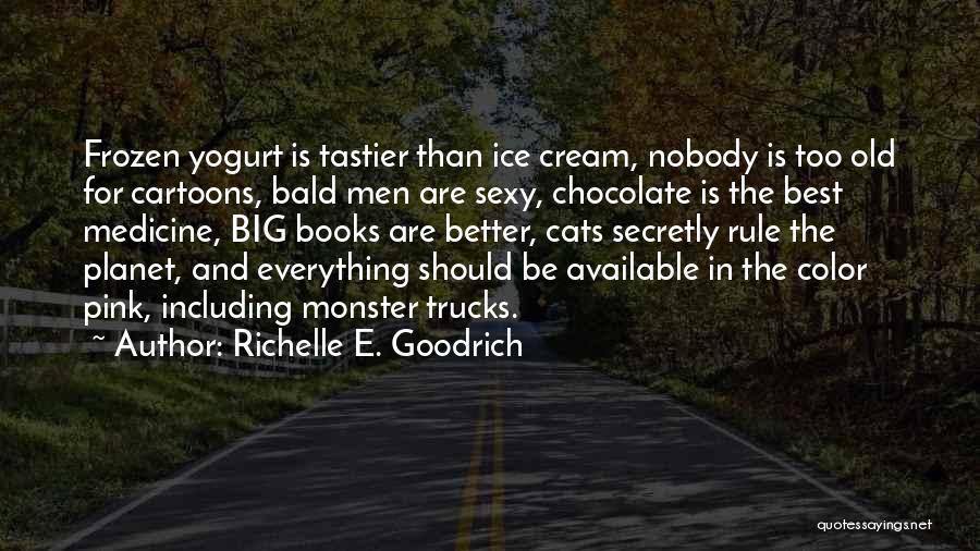 Best Frozen Yogurt Quotes By Richelle E. Goodrich