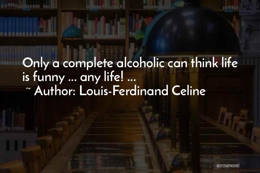 Best Funny Alcoholic Quotes By Louis-Ferdinand Celine