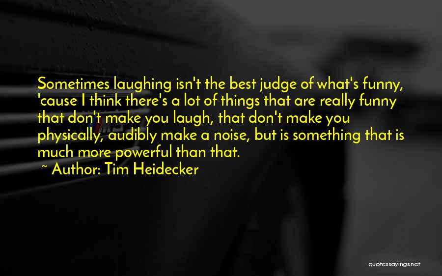 Best Funny Judge Quotes By Tim Heidecker