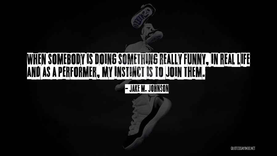 Best Funny Real Life Quotes By Jake M. Johnson Best Funny Real Life Quotes By Jake M. Johnson