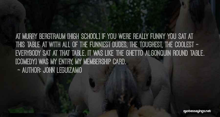 Best Funny School Quotes By John Leguizamo