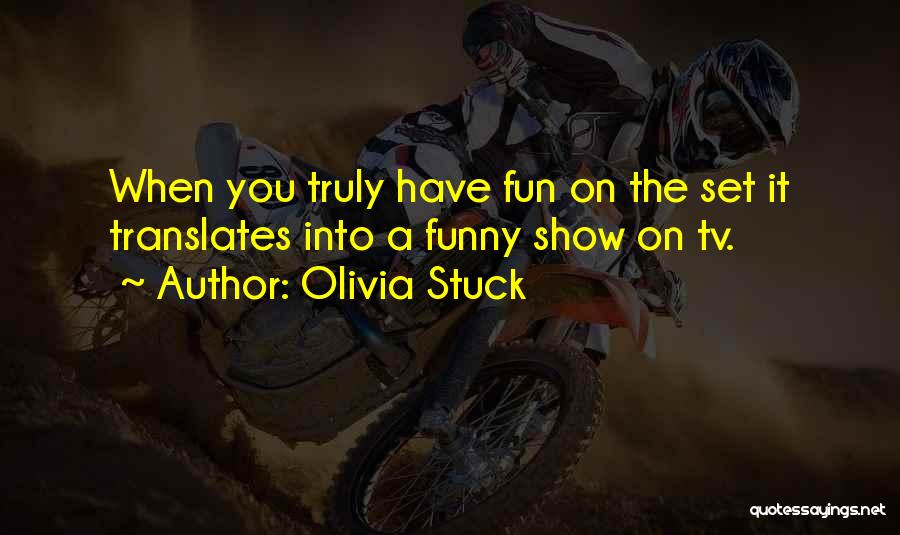 Best Funny Tv Show Quotes By Olivia Stuck