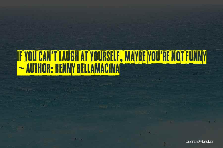 Best Funny Wisdom Quotes By Benny Bellamacina