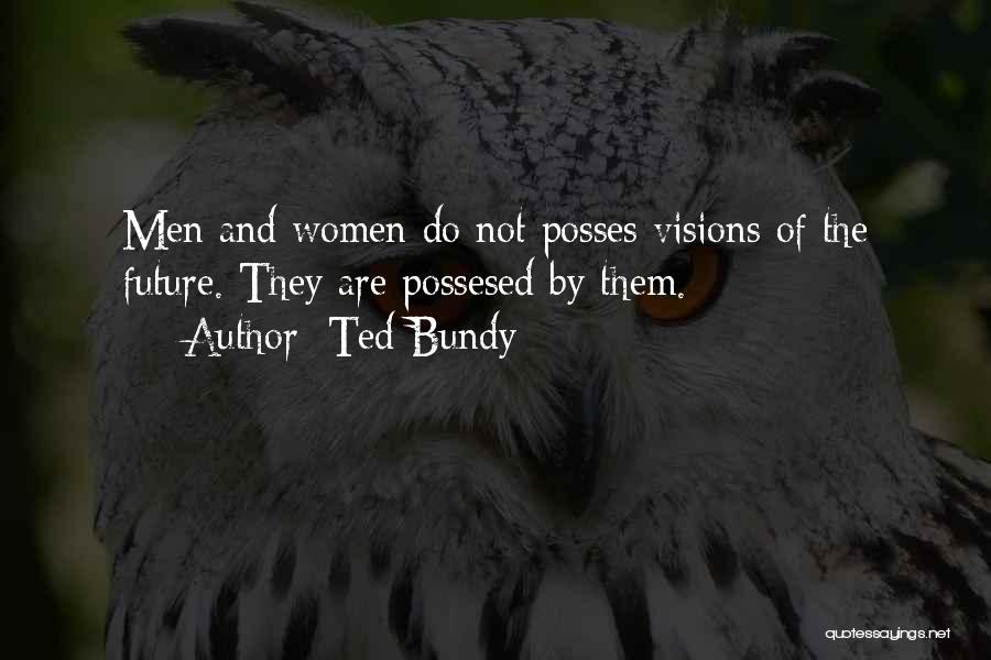 Best Future Ted Quotes By Ted Bundy