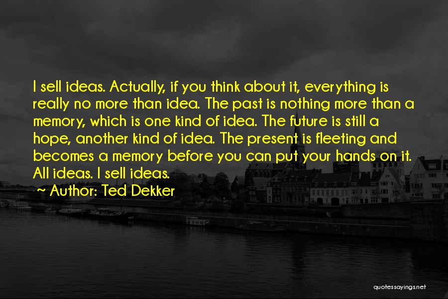 Best Future Ted Quotes By Ted Dekker