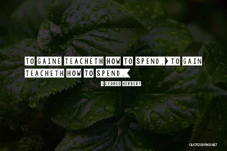 Best Gains Quotes By George Herbert Best Gains Quotes By George Herbert