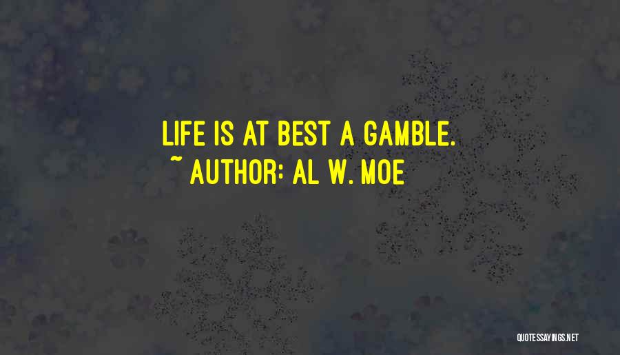 Best Gamble Quotes By Al W. Moe