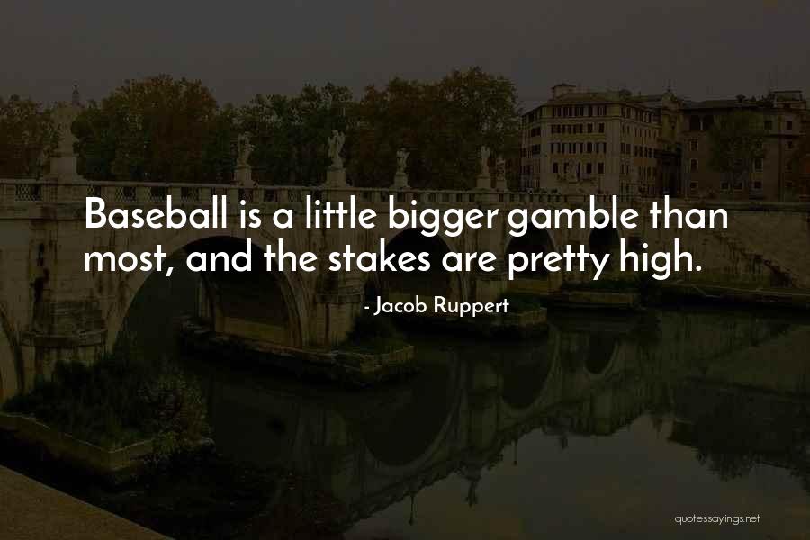 Best Gamble Quotes By Jacob Ruppert