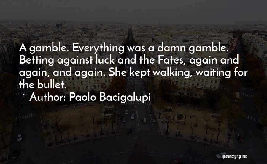 Best Gamble Quotes By Paolo Bacigalupi