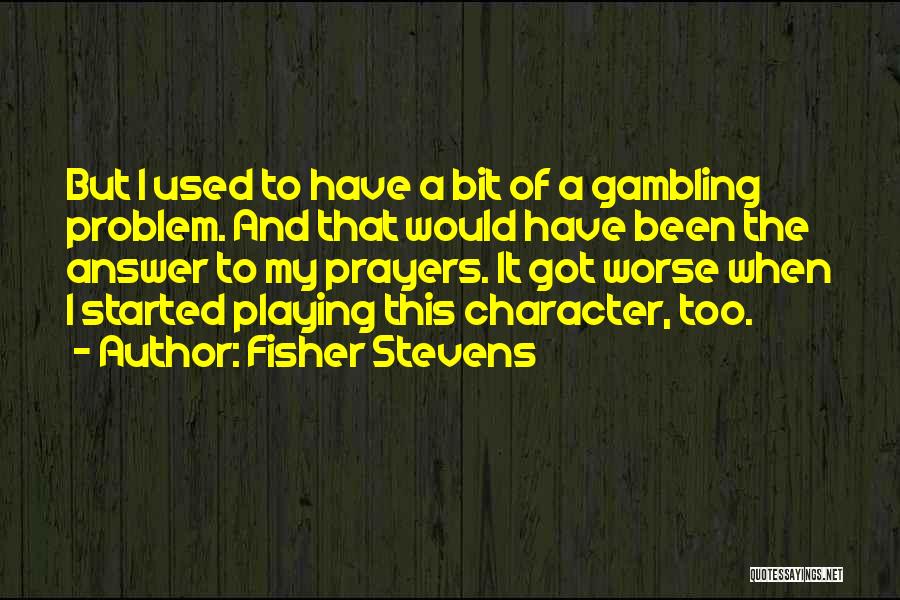 Best Gambling Quotes By Fisher Stevens