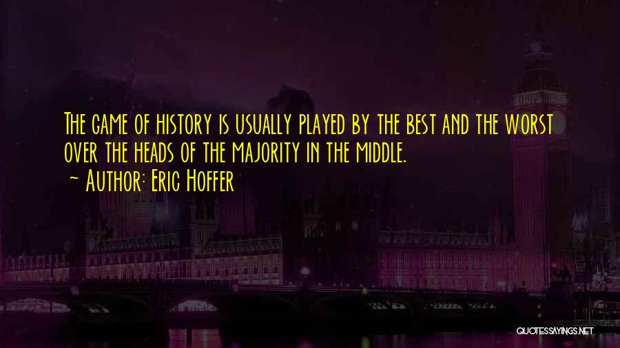 Best Game Over Quotes By Eric Hoffer