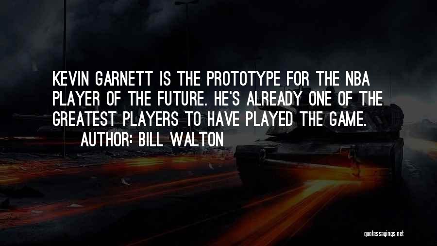 Best Garnett Quotes By Bill Walton