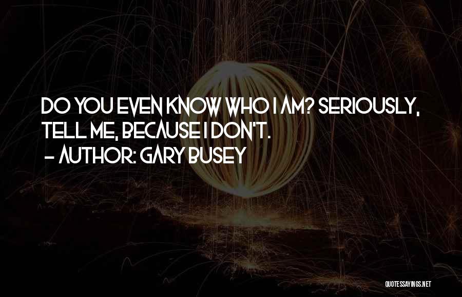 Best Gary Busey Quotes By Gary Busey